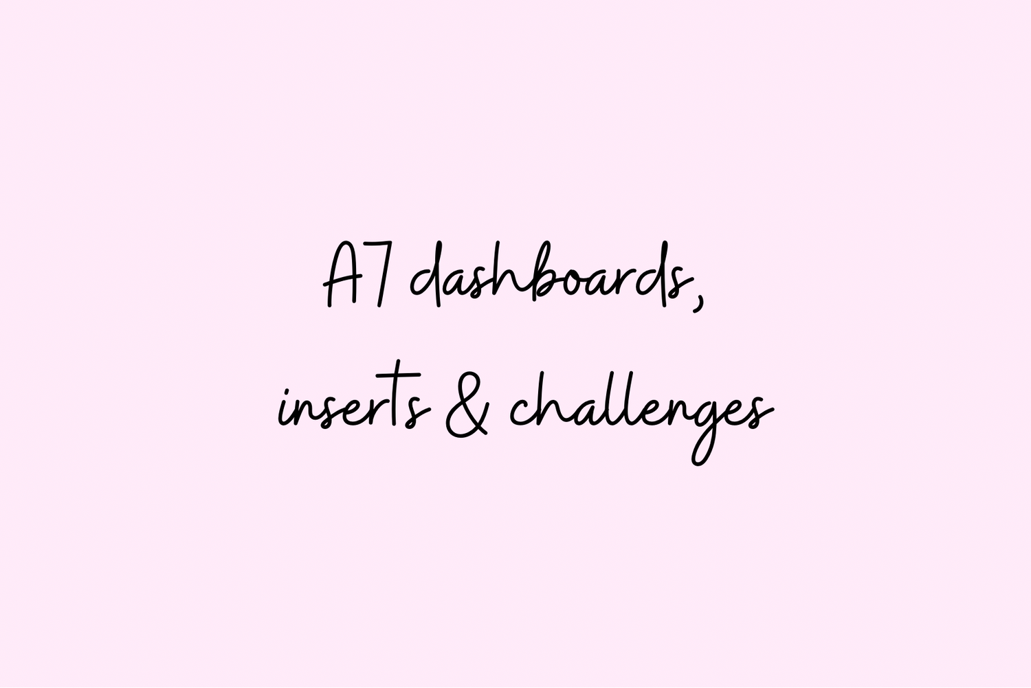 A7 dashboards, inserts & challenges