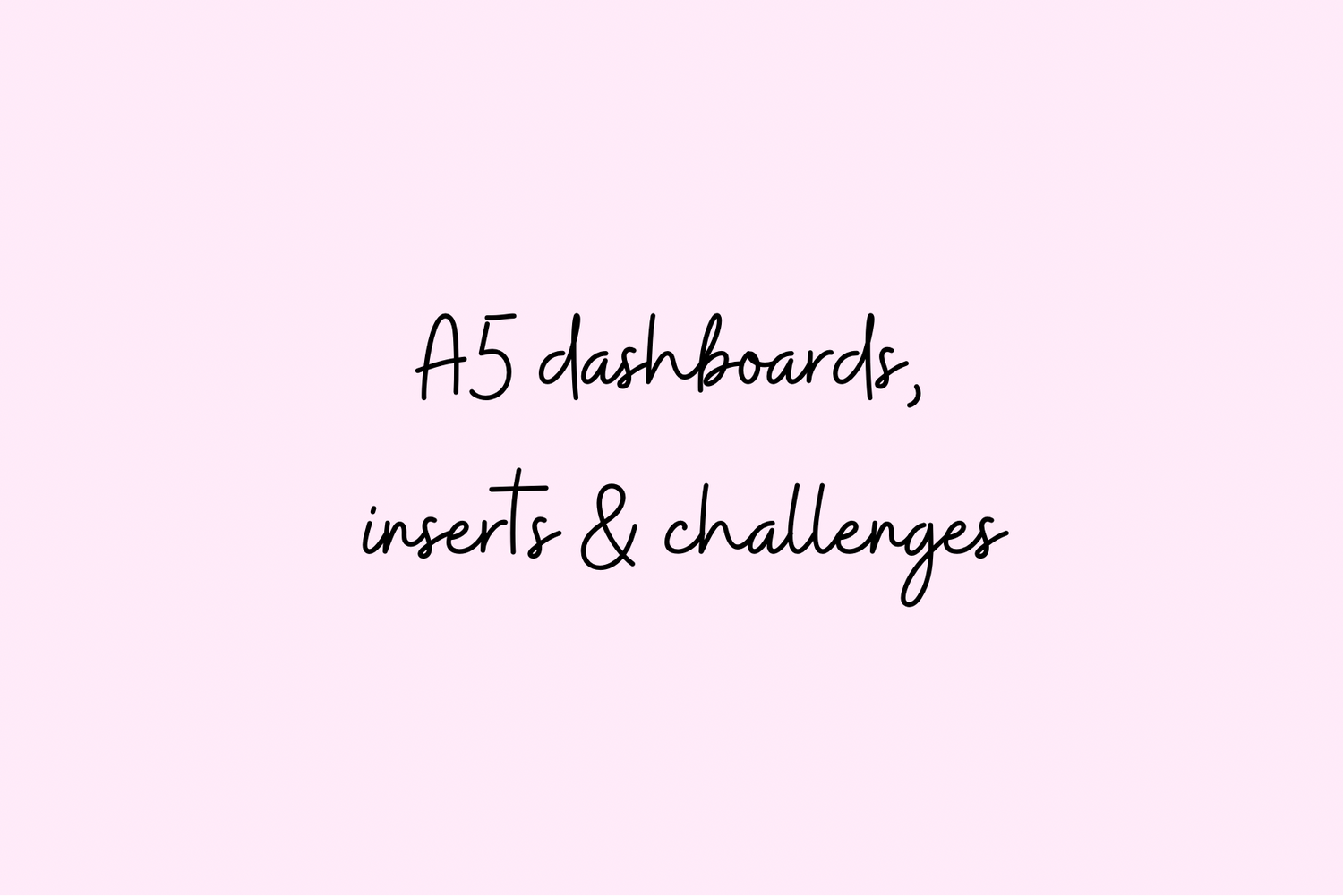 A5 dashboards, Inserts & challenges