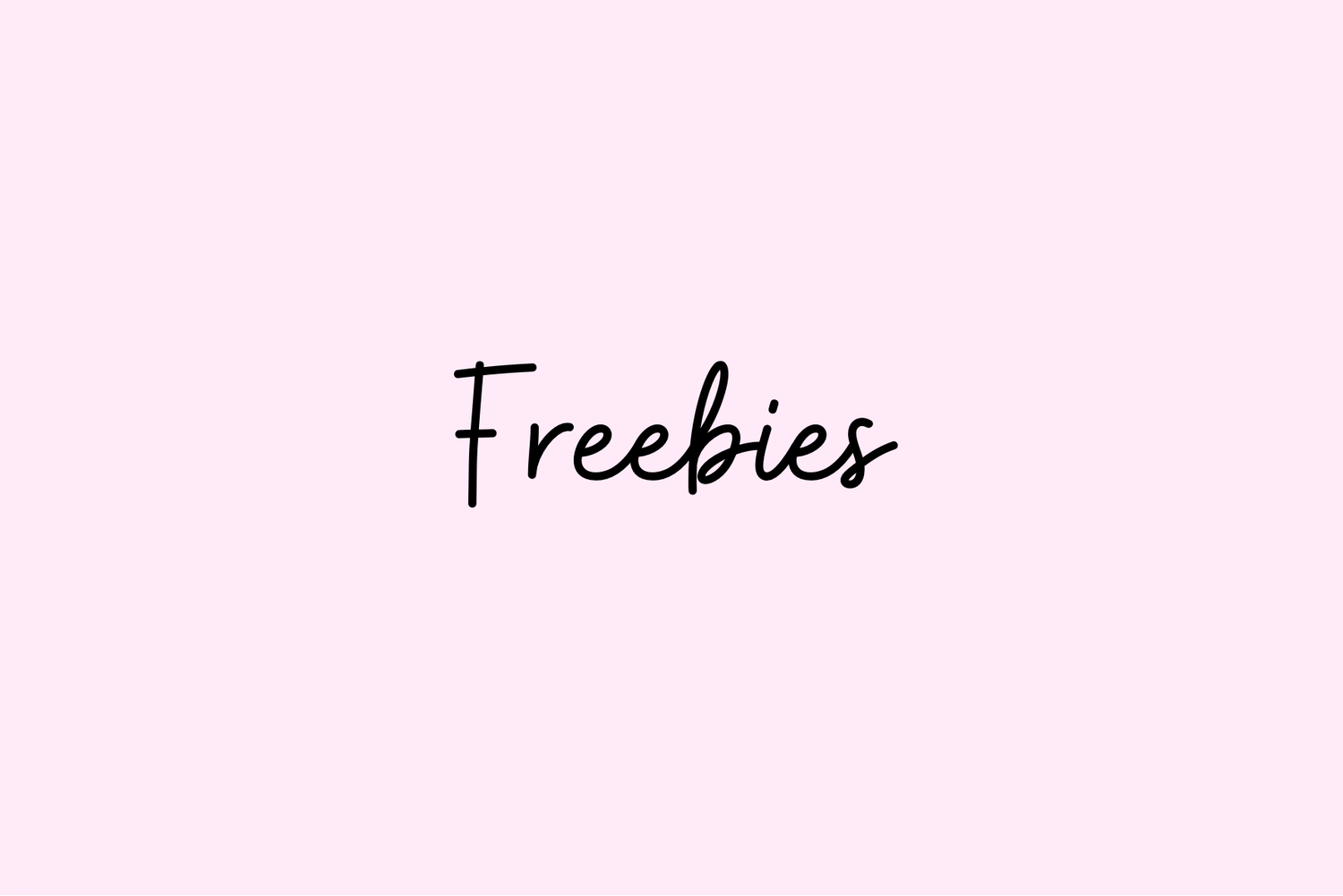 Freebies ✨
